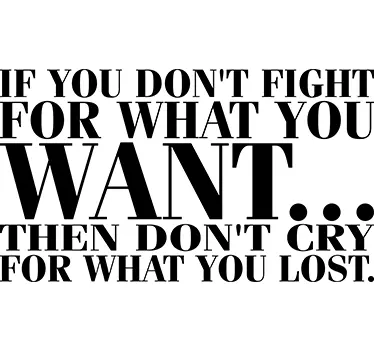 Fight For What You Want Zitat Aufkleber - TenStickers