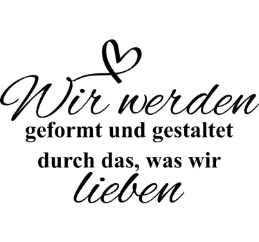 Sticker Zitat Wir werden geformt durch liebe - TenStickers