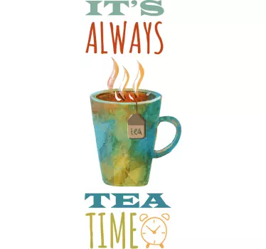 It's Always Tea Time Wandtattoo - TenStickers