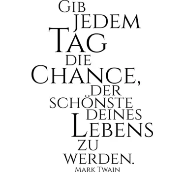 Gib jedem Tag die Chance Wandtattoo Sprüche - TenStickers