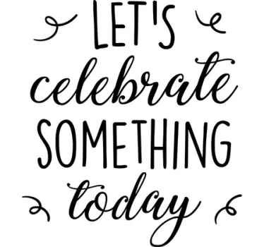 Wandtattoo Let´s celebrate something today - TenStickers