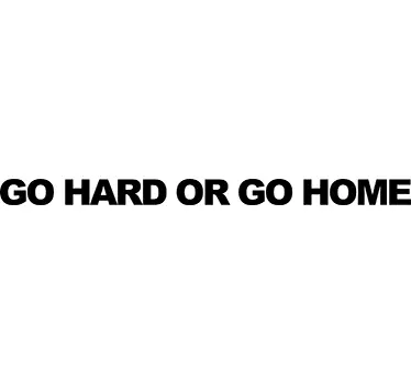 Wandtattoo Go Hard or Go Home - TenStickers