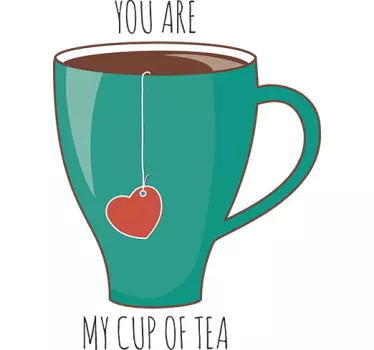 You are my cup of tea Wandtattoo - TenStickers
