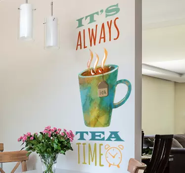 It's Always Tea Time Wandtattoo - TenStickers