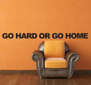Wandtattoo Go Hard or Go Home - TenStickers
