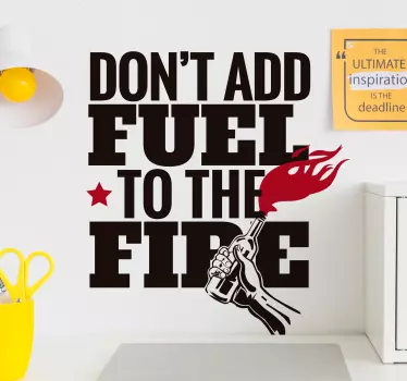 Wandtattoo zitat fÜge dem feuer keinen treibstoff hinzu - TenStickers