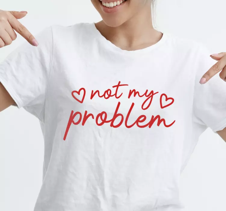 Nicht mein problem lustiges text benutzerdefiniertes T-Shirt - TenStickers